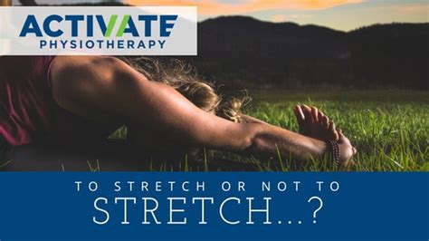 To Stretch Or Not To Stretch Activate Physiotherapy