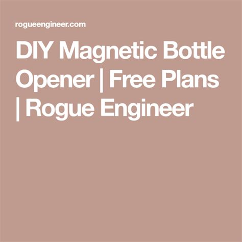 Diy Magnetic Bottle Opener Free Plans Rogue Engineer Magnetic