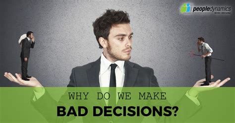 Decision Making Why Do We Make Bad Decisions