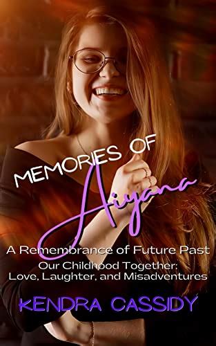 Memories Of Aiyana A Remembrance Of Future Past The Cassidy Chronicles Kindle Edition By