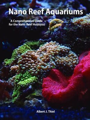 Nano Reef Aquariums A Comprehensive Guide For The Nano Reef Hobbyist By Albert J Thiel Good