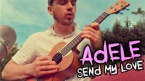 Send my love (to your new lover).  Adele - Send My Love To Your New Lover  Ukulele Cover ...