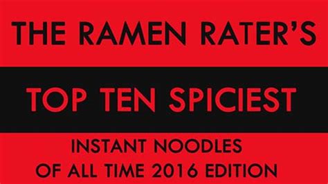 The Ramen Rater S Top Ten Spiciest Instant Noodles Of All Time 2016 Edition The Ramen Rater