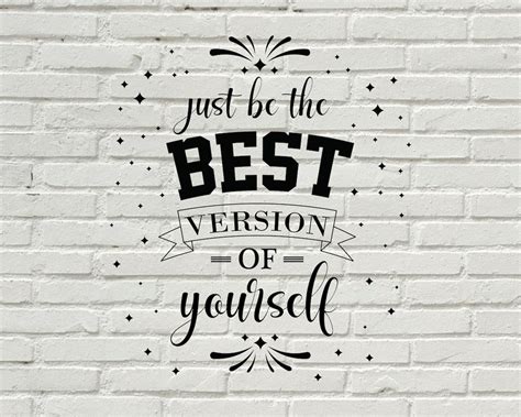 Just Be The Best Version Of Yourself Svg Motivation Quote Etsy