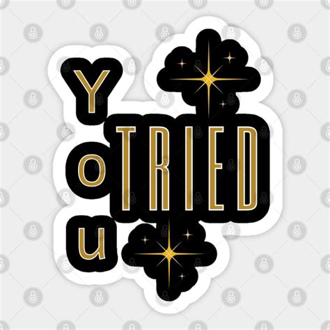 You Tried Gold Star You Tried Gold Star Sticker Teepublic