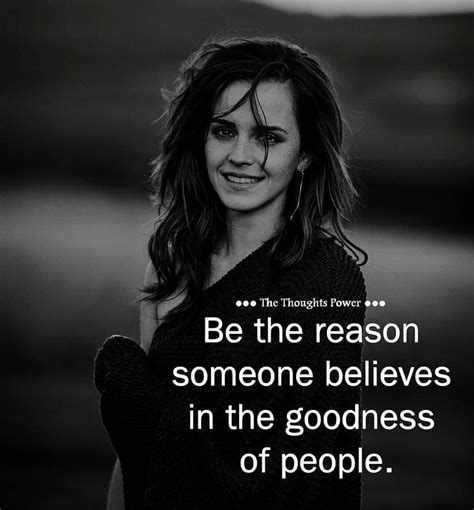 Be The Reason Someone Believes In The Goodness Of People Pictures ...