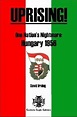 9780976953456: Uprising! One Nation's Nightmare, Hungary 1956 ...