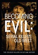 Becoming Evil: Serial Killers of the Old West (2021) - Posters — The ...