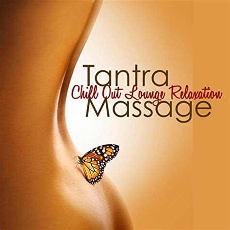 Tantra Massage Chill Out Lounge Relaxation Music For Massage Room Massage