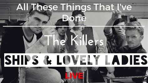 The Killers All These Things That Ive Done Live Cover By Ships