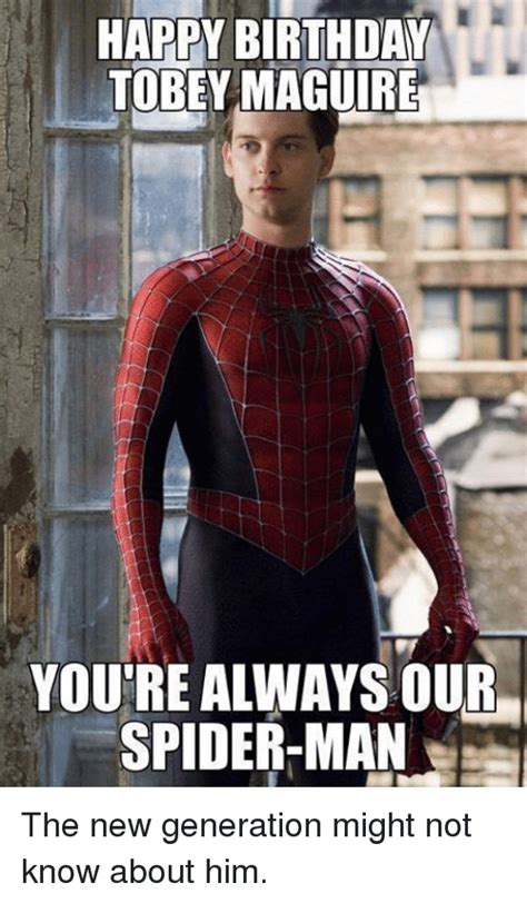 39 tobey maguire memes ranked in order of popularity and relevancy. HAPPY BIRTHDAY TOBEY MAGUIRE YOURE ALWAYS OUR SPIDER-MAN ...