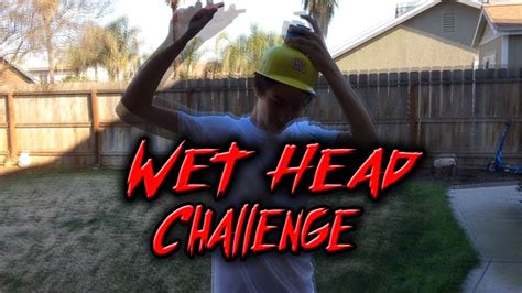 Wet Head Challenge Youtube