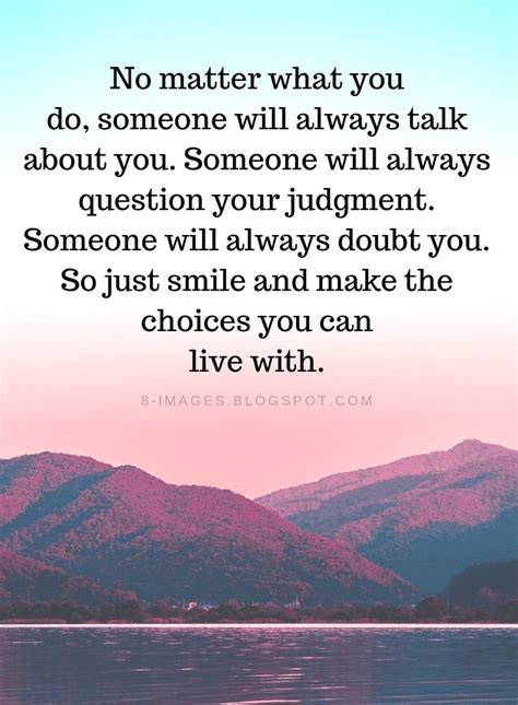 quotes no matter what you do someone will always talk about you someone will always choices