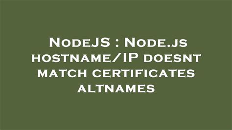 Nodejs Node Js Hostname Ip Doesnt Match Certificates Altnames Youtube