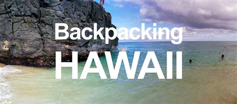 The Ultimate Thrill Seeker's Guide to Backpacking Hawaii - Tony Travels