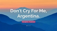Margaret Thatcher Quote: “Don’t Cry For Me, Argentina.” (12 wallpapers ...