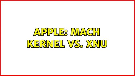 Apple Mach Kernel Vs Xnu 2 Solutions Youtube