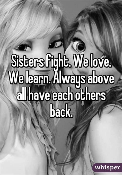 Sisters Fight We Love We Learn Always Above All Have Each Others Back