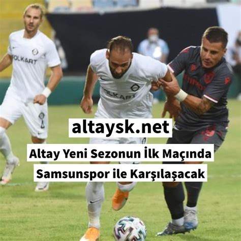 Altay Yeni Sezonun İlk Maçında Samsunspor ile Karşılaşacak Altay Spor