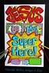 "Jesus is my Super Hero!" (John 14:6, John 3:16-21, Romans 5:8, Acts 2: ...