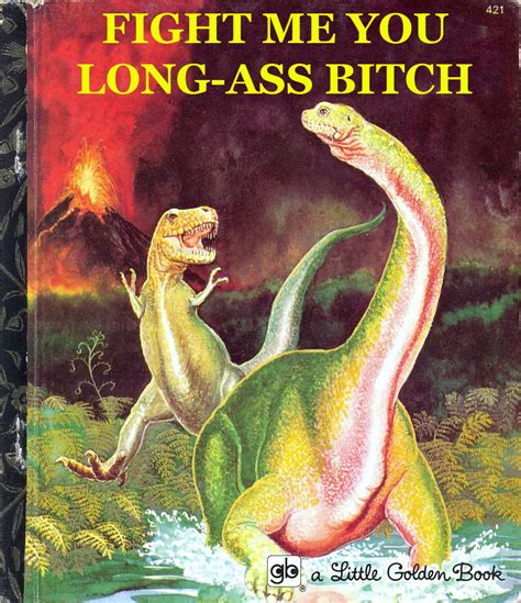 Fight Me You Long Ass Bitch From Literal Books Dinosaurs Edition
