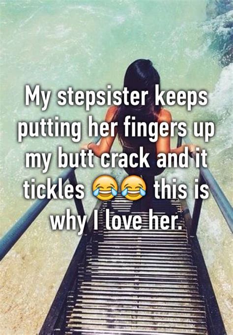 My Stepsister Keeps Putting Her Fingers Up My Butt Crack And It Tickles 😂😂 This Is Why I Love Her