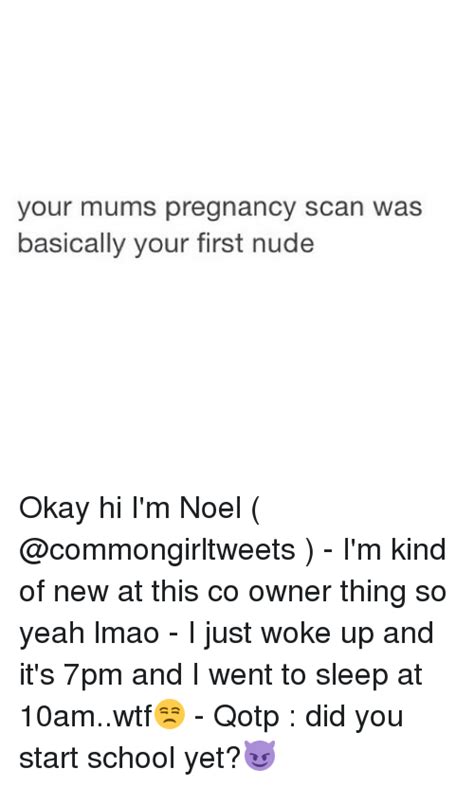 Your Mums Pregnancy Scan Was Basically Your First Nude Okay Hi I M Noel