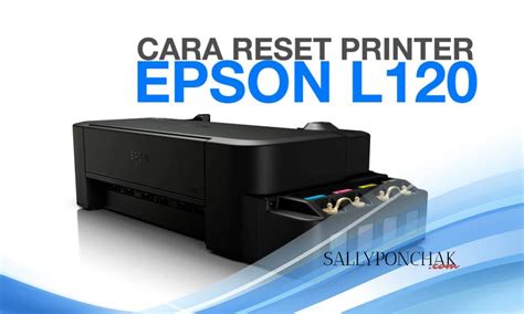 Cara Reset Printer Epson L120 Yang Macet Dengan Mudah SallyPonchak Com