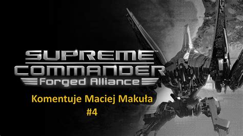 Supreme Commander Forged Alliance 4 Nieskończona Komentuje Maciej