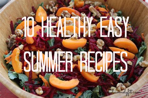 10 Healthy Easy Summer Recipes Wholesomely Fit