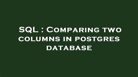 SQL Comparing Two Columns In Postgres Database YouTube