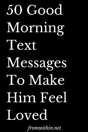 50 Good Morning Texts To Make Him Feel Loved Good Morning Love Text Good Morning Texts Good