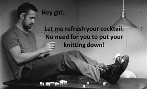 Ryan Goslings Perfect Day Activity Knitting Knitting Humor Hey Girl Knitting