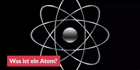 Was Ist Ein Atom