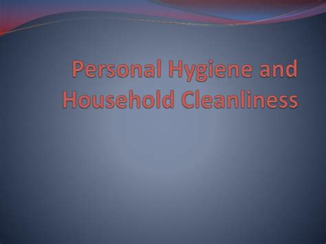 Ppt Personal Hygiene And Household Cleanliness Powerpoint