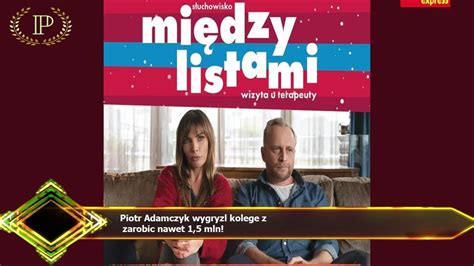 Piotr Adamczyk Wygryzl Kolege Z Zarobic Nawet 1 5 Mln YouTube
