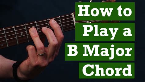 How To Play A B Major Chord Notes On A Guitar