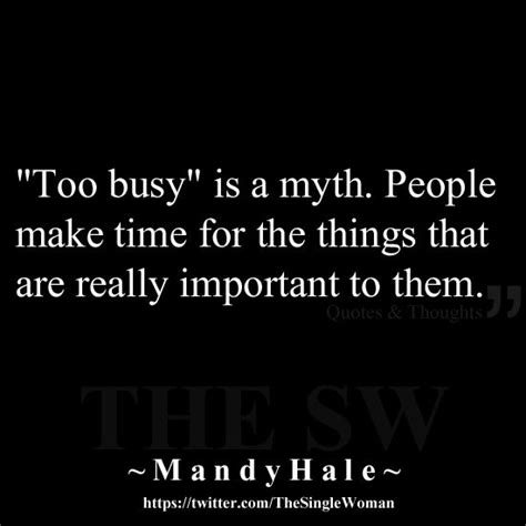 Too Busy Is A Myth People Make Time For The Things That Are Really