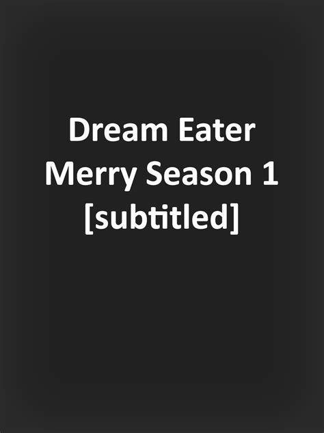 Watch Dream Eater Merry Season 1 Subtitled Prime Video