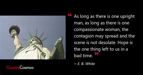 As Long As There Is One Upright Man As E B White Quote