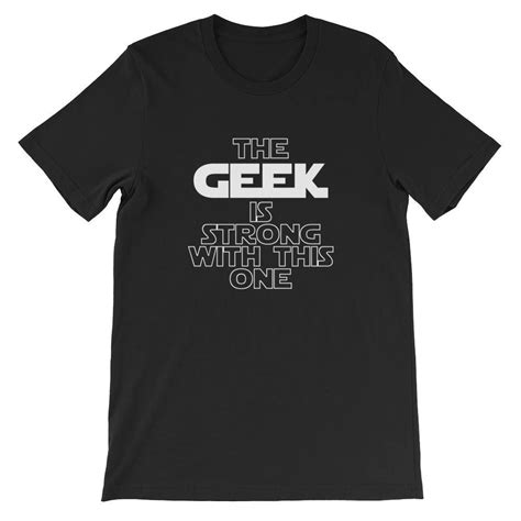 The Geek Is Strong With This One Unisex T Shirt Geek Shirt Etsy Nerd Shirts Geek Shirts T