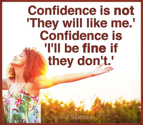 Confidence Is Not They Will Like Me Confidence Is Ill Be Fine If They