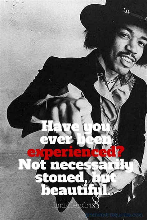 “have You Ever Been Experienced Not Necessarily Stoned But Beautiful
