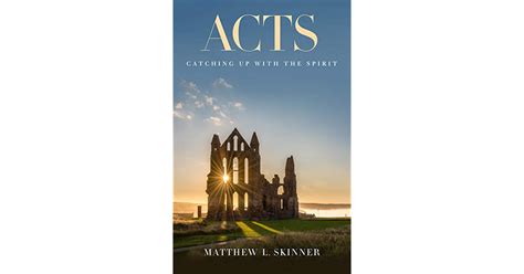 Acts Catching Up With The Spirit By Matthew L Skinner