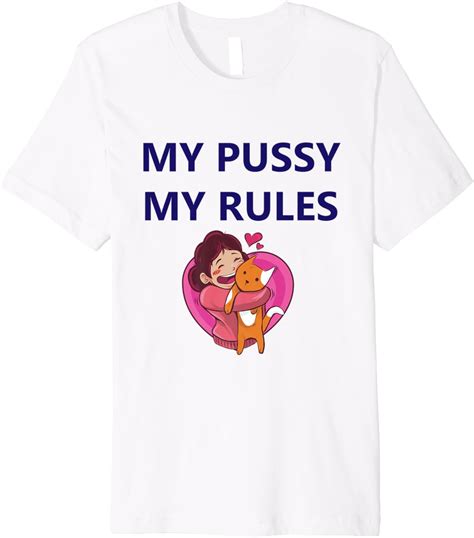 My Pussy My Rules Premium T Shirt Clothing Shoes And Jewelry