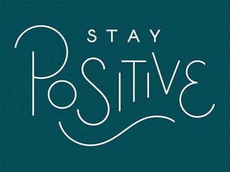 Stay Positive Positive Quotes Staying Positive Positivity