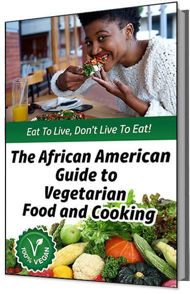 Learn vegan cooking online at your own pace. Eat to Live, Don't Live to Eat! The African American Guide ...