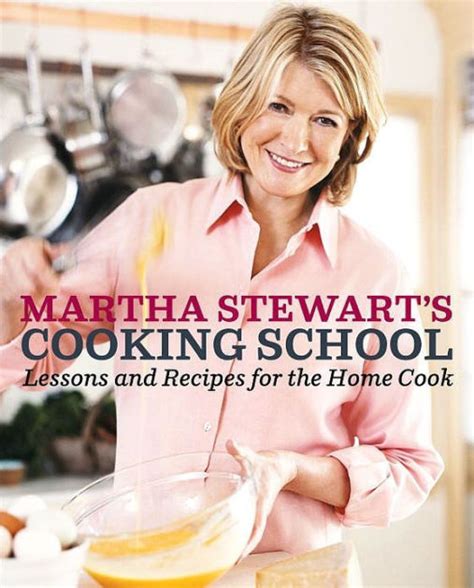 Martha Stewarts Cooking School Lessons And Recipes For The Home Cook
