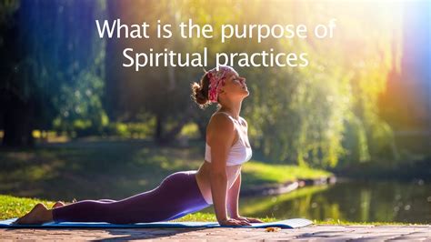 What Is The Purpose Of Spiritual Practices Youtube