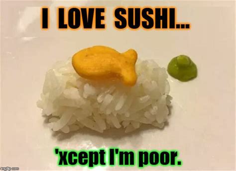 Poor Mans Sushi I Love Sushi Xcept Im Poor Image Tagged In